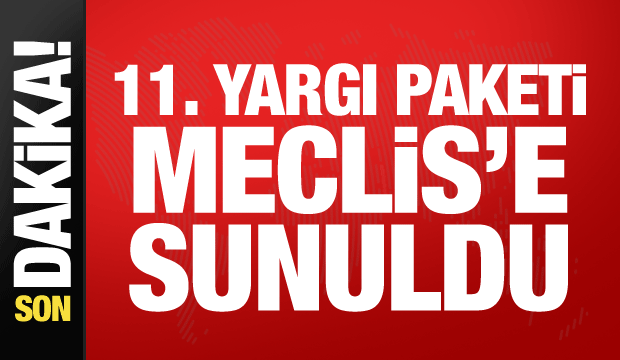 Son dakika: 11. Yargı Paketi Meclis'e sunuldu