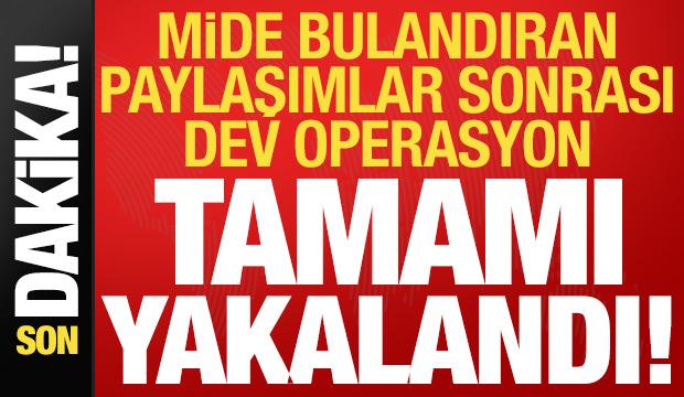 Son dakika: Mide bulandıran paylaşımlar sonrası dev operasyon! Hepsi yakalandı...