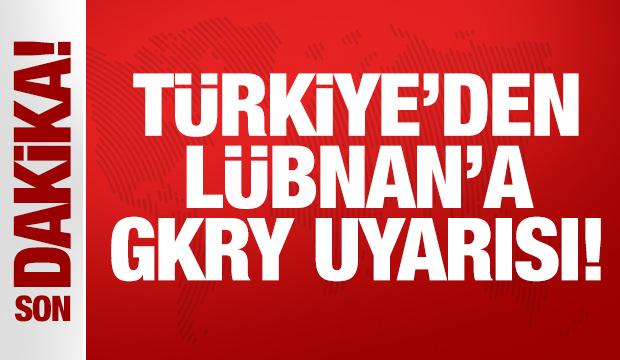 Son Dakika: Türkiye'den Lübnan'a GKRY uyarısı!