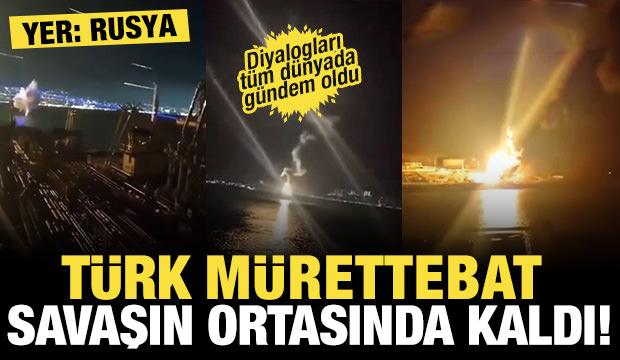 Ukrayna-Rusya savaşından yeni görüntüler: Türk mürettebat savaşın ortasında kaldı