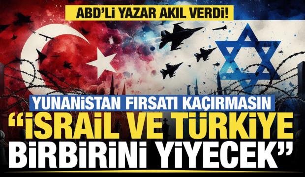 ABD'li yazar Mathews: İsrail ve Türkiye birbirini yiyecek, Yunanistan fırsatı kaçırmasın