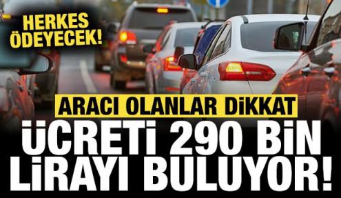Aracı olanlar 1 Ocak 2026'da bu parayı ödeyecek: Ücreti 290 bin TL'yi buluyor!