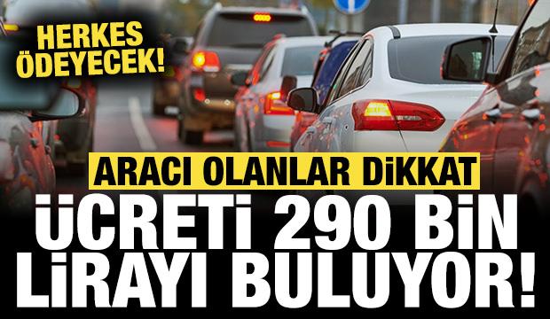 Aracı olanlar 1 Ocak 2026'da bu parayı ödeyecek: Ücreti 290 bin TL'yi buluyor!