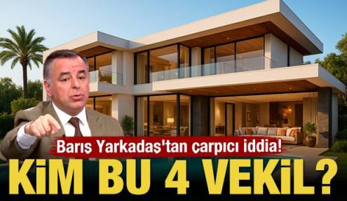 Barış Yarkadaş'tan çarpıcı iddia! Kim bu 4 milletvekili?