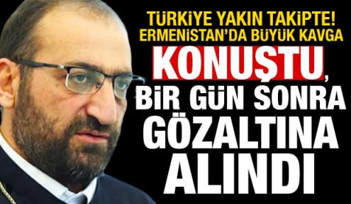 Ermenistan'da hükümet-kilise krizi büyüyor! Başpiskopos gözaltına alındı