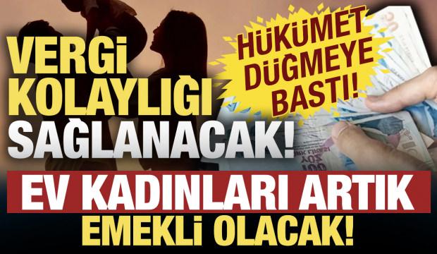 Ev kadınlarına emeklilik geliyor! Hükümet düğmeye bastı: Yeni teşvikler yolda