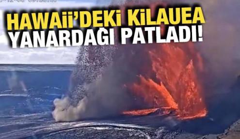 Hawaii'deki Kilauea yanardağı patladı!