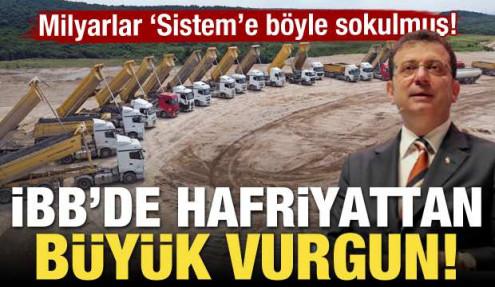 İBB'de hafriyattan büyük vurgun! Paralar 'sistem'e böyle sokulmuş