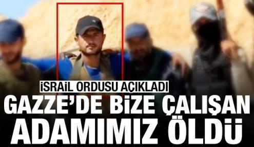 İsrail ordusu açıkladı: Gazze'de bize çalışan adamımız öldü