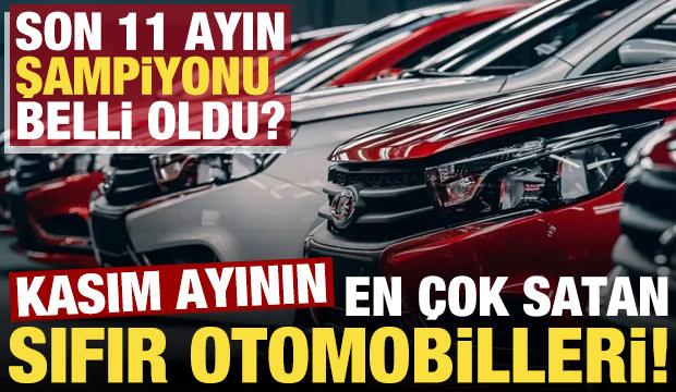 Kasım ayında en çok satılan sıfır otomobiller belli oldu! Son 11 ayın şampiyonu ise...