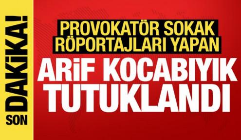Provokatör sokak röportajlarıyla biliniyordu: Arif Kocabıyık tutuklandı