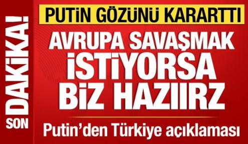 Putin'den hodri meydan: Avrupa savaşmak istiyorsa biz hazırız!