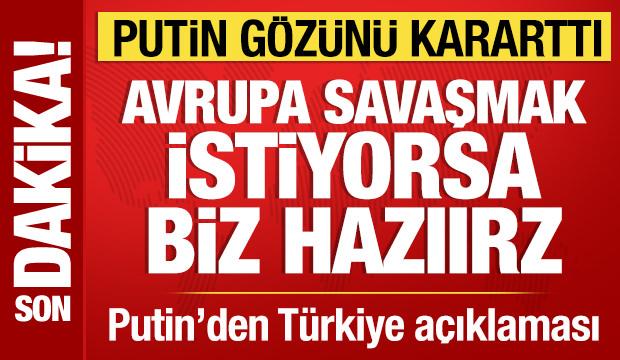 Putin'den hodri meydan: Avrupa savaşmak istiyorsa biz hazırız!