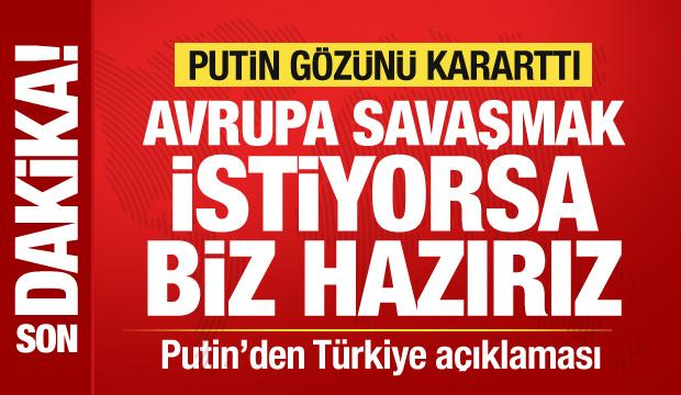 Putin'den hodri meydan: Avrupa savaşmak istiyorsa biz hazırız!