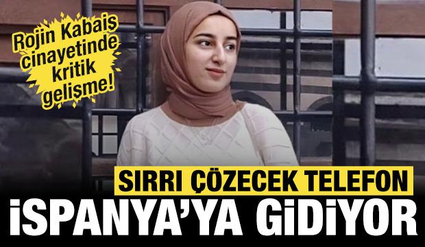 Rojin Kabaiş cinayetinde gelişme: Sırrı çözecek telefon İspanya'ya gidiyor!