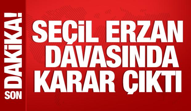 Seçil Erzan davasında karar açıklandı