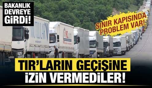 Sınır kapısında TIR geçişleri durduruldu! Bakanlık devreye girdi