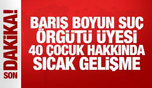 Son Dakika: Barış Boyun suç örgütü üyesi 40 çocuğa dava