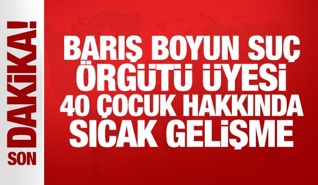 Son Dakika: Barış Boyun suç örgütü üyesi 40 çocuğa dava