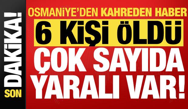 Son dakika... Osmaniye'den kahreden haber: 6 kişi öldü, 11 yaralı var!