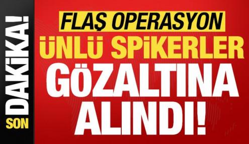 Son dakika: Ünlü spikerlere flaş operasyon! Gözaltına alındılar...