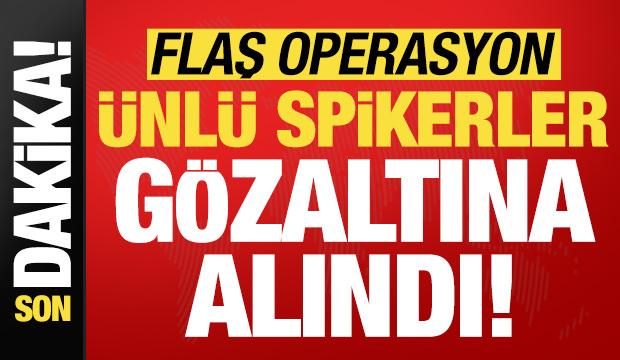 Son dakika: Ünlü spikerlere flaş operasyon! Gözaltına alındılar...