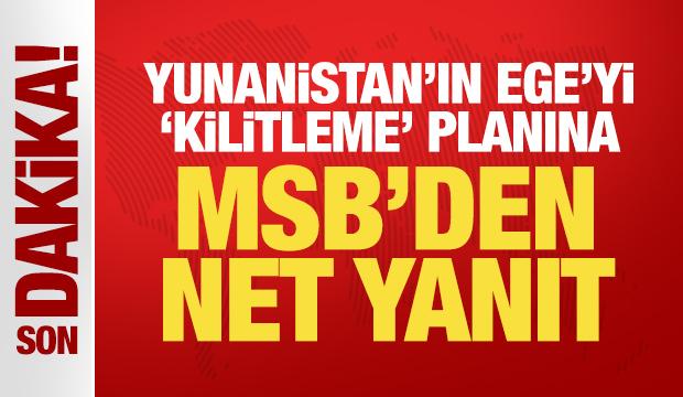 Son Dakika: Yunanistan'ın Ege'yi 'kilitleme' planı! MSB'den net yanıt