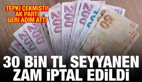 Tepki çekmişti, AK Parti geri adım attı! 30 bin TL seyyanen zam iptal edildi