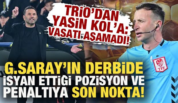 Trio, Galatasaray'ın derbide isyan ettiği pozisyonu ve penaltıya son noktayı koydu