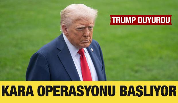 Trump, kara operasyonlarının başlayacağını duyurdu