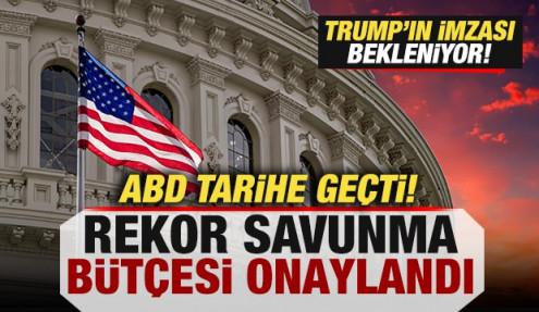 ABD tarihe geçti! Rekor savunma bütçesi onaylandı! Trump'ın imzası bekleniyor