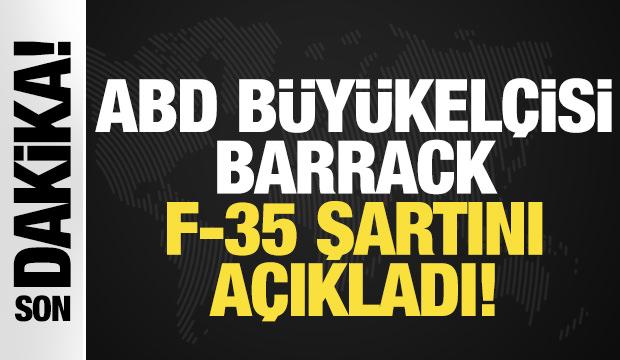 ABD'nin Ankara Büyükelçisi Barrack F-35 şartını açıkladı!