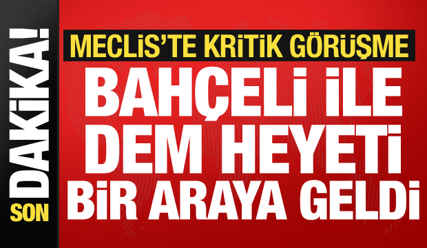 Bahçeli ile DEM Parti heyeti bir araya geldi