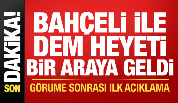 Bahçeli ile DEM Parti heyeti bir araya geldi! Görüşme sonrası ilk açıklama