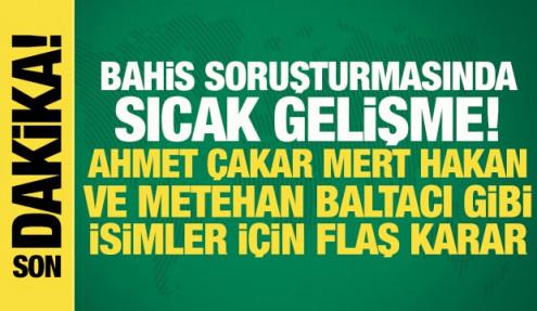 Bahis soruşturması: Mert Hakan, Metehan Baltacı, Ahmet Çakar adliyeye sevk edildi!