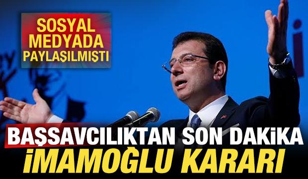 Başsavcılıktan son dakika Ekrem İmamoğlu kararı! Sosyal medyada paylaşılmıştı