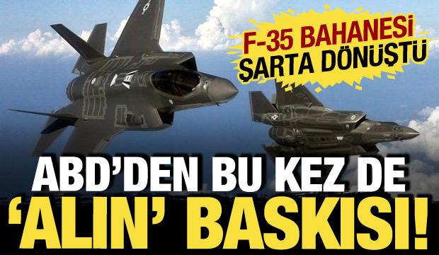 Bu kez 'alın' baskısı: ABD'nin F-35 programından çıkarma bahanesi şarta dönüştü