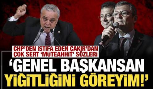 CHP'den istifa eden Çakır'dan çok sert 