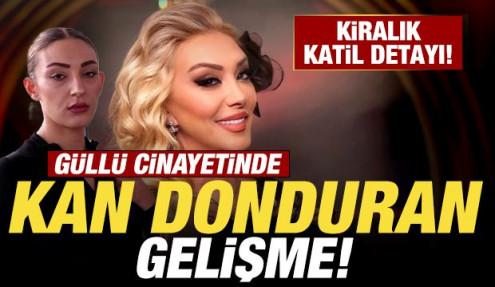 Güllü cinayetinde kan donduran gelişme: Kiralık katil detayı