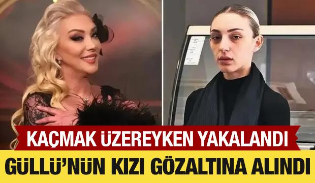Güllü'nün kızı Tuğyan Ülkem Gülter gözaltına alındı