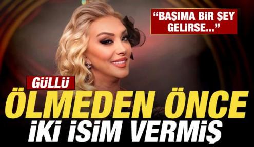 Güllü'nün ölmeden önce iki isim verdiği ortaya çıktı: Başıma bir şey gelirse...