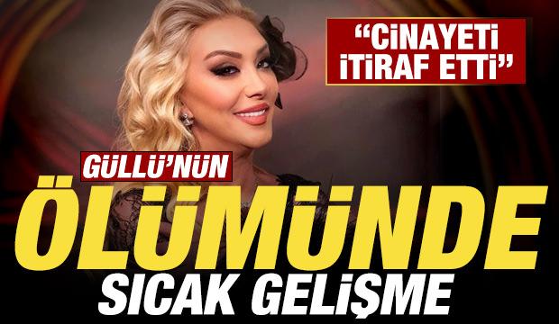Güllü'nün ölümünde son dakika gelişmesi: Cinayeti itiraf etti