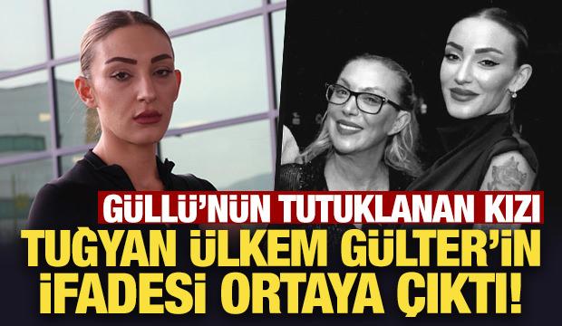 G&uuml;ll&uuml;'n&uuml;n &ouml;l&uuml;m&uuml;yle ilgili tutuklanan kızı Tuğyan'ın ifadeleri ortaya &ccedil;ıktı