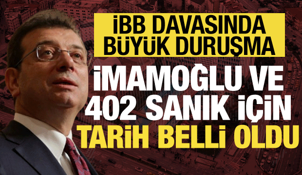 İBB soruşturmasında büyük duruşma: İmamoğlu ve 402 sanık için tarih belli oldu