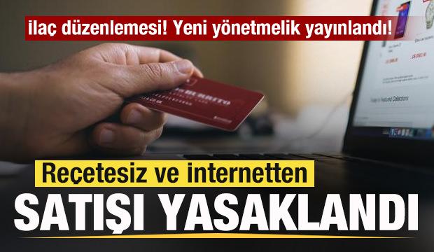 İlaç düzenlemesi! Yeni yönetmelik yayınlandı! Reçetesiz ve İnternetten satışı yasaklandı!