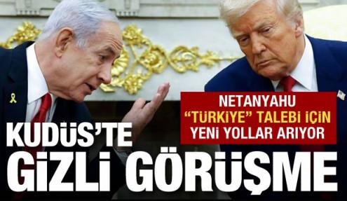 Kudüs'te gizli görüşme: Netanyahu 