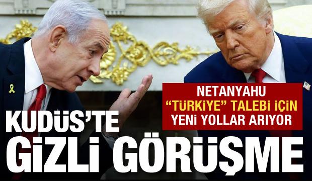 Kudüs'te gizli görüşme: Netanyahu 