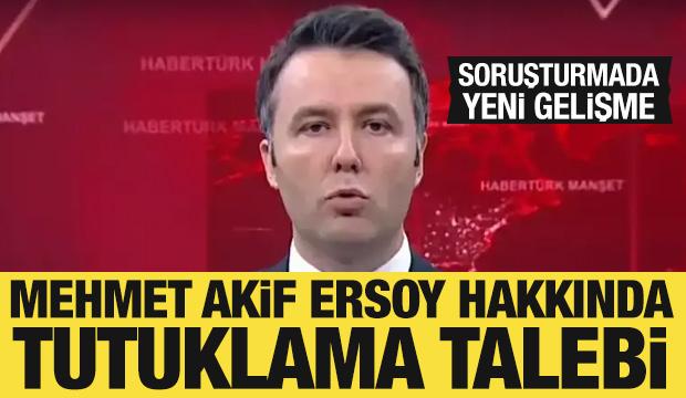 Mehmet Akif Ersoy hakkında tutuklama talebi! Mahkemeye sevk edildi