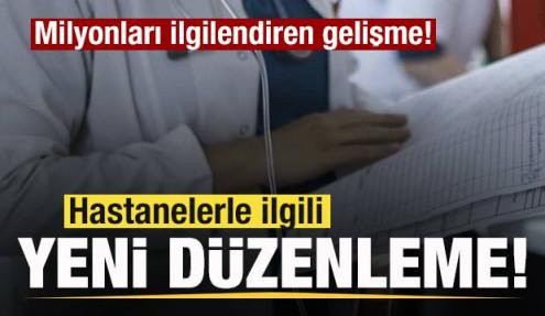 Milyonları ilgilendiren düzenleme! Hastanelerde yeni dönem!