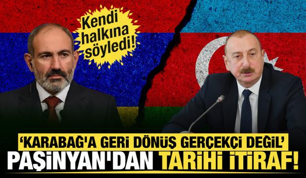 Paşinyan'dan tarihi itiraf: Kendi halkına söyledi: 